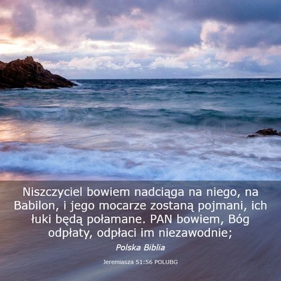 Picture 03 - Jeremiasza 51:56 POLUBG - Niszczyciel bowiem nadciąga na niego, na - Bible Verse Picture