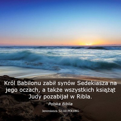 Picture 03 - Jeremiasza 52:10 POLUBG - Król Babilonu zabił synów Sedekiasza na jego - Bible Verse Picture