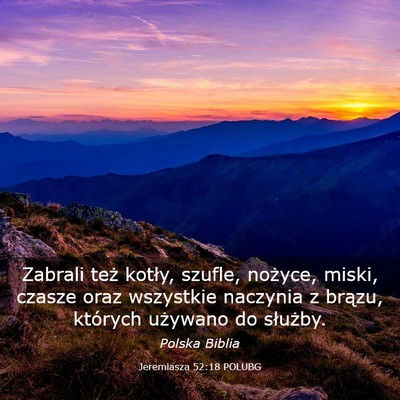 Picture 03 - Jeremiasza 52:18 POLUBG - Zabrali też kotły, szufle, nożyce, miski, - Bible Verse Picture
