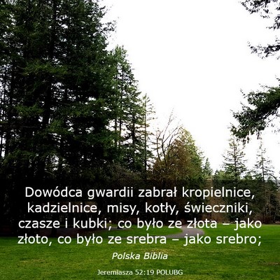 Picture 03 - Jeremiasza 52:19 POLUBG - Dowódca gwardii zabrał kropielnice, - Bible Verse Picture