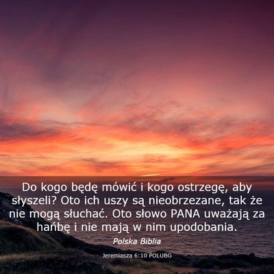 Picture 03 - Jeremiasza 6:10 POLUBG - Do kogo będę mówić i kogo ostrzegę, aby - Bible Verse Picture