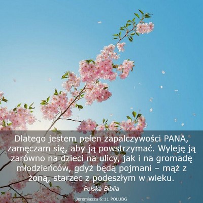 Picture 03 - Jeremiasza 6:11 POLUBG - Dlatego jestem pełen zapalczywości PANA, - Bible Verse Picture