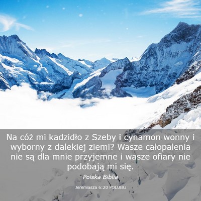 Picture 03 - Jeremiasza 6:20 POLUBG - Na cóż mi kadzidło z Szeby i cynamon wonny i - Bible Verse Picture