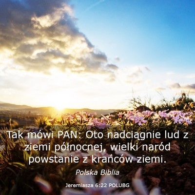 Picture 03 - Jeremiasza 6:22 POLUBG - Tak mówi PAN: Oto nadciągnie lud z ziemi - Bible Verse Picture