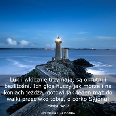Picture 03 - Jeremiasza 6:23 POLUBG - Łuk i włócznię trzymają, są okrutni i - Bible Verse Picture