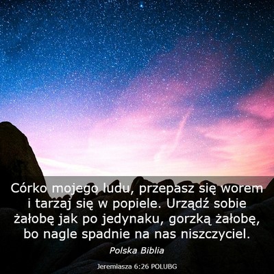 Picture 03 - Jeremiasza 6:26 POLUBG - Córko mojego ludu, przepasz się worem i tarzaj - Bible Verse Picture