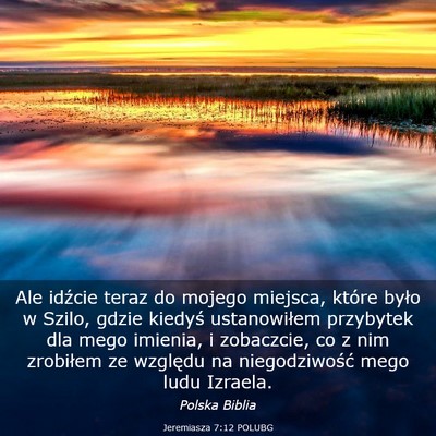 Picture 03 - Jeremiasza 7:12 POLUBG - Ale idźcie teraz do mojego miejsca, które było - Bible Verse Picture