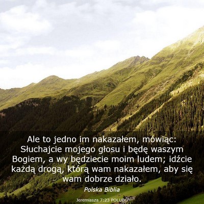 Picture 03 - Jeremiasza 7:23 POLUBG - Ale to jedno im nakazałem, mówiąc: Słuchajcie - Bible Verse Picture