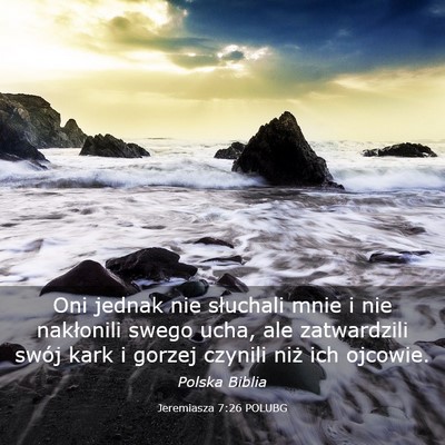 Picture 03 - Jeremiasza 7:26 POLUBG - Oni jednak nie słuchali mnie i nie nakłonili - Bible Verse Picture