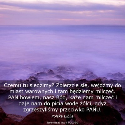Picture 03 - Jeremiasza 8:14 POLUBG - Czemu tu siedzimy? Zbierzcie się, wejdźmy do - Bible Verse Picture