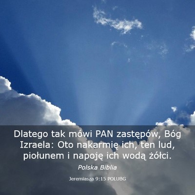 Picture 03 - Jeremiasza 9:15 POLUBG - Dlatego tak mówi PAN zastępów, Bóg Izraela: - Bible Verse Picture