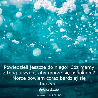 Picture 03 - Jonasza 1:11 POLUBG - Powiedzieli jeszcze do niego: Cóż mamy z tobą - Bible Verse Picture