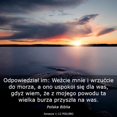 Picture 03 - Jonasza 1:12 POLUBG - Odpowiedział im: Weźcie mnie i wrzućcie do - Bible Verse Picture
