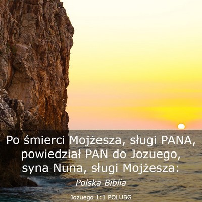 Picture 03 - Jozuego 1:1 POLUBG - Po śmierci Mojżesza, sługi PANA, powiedział - Bible Verse Picture