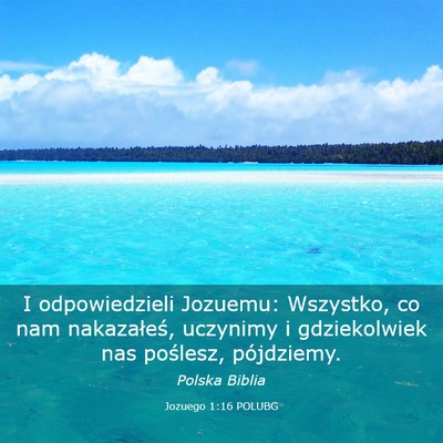 Picture 03 - Jozuego 1:16 POLUBG - I odpowiedzieli Jozuemu: Wszystko, co nam - Bible Verse Picture