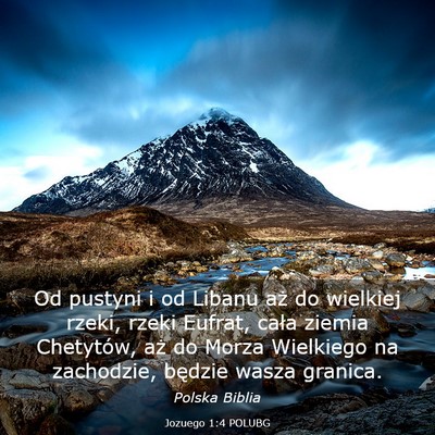 Picture 03 - Jozuego 1:4 POLUBG - Od pustyni i od Libanu aż do wielkiej rzeki, - Bible Verse Picture