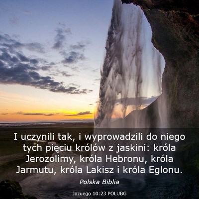 Picture 03 - Jozuego 10:23 POLUBG - I uczynili tak, i wyprowadzili do niego tych - Bible Verse Picture