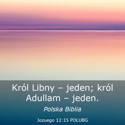 Picture 03 - Jozuego 12:15 POLUBG - Król Libny – jeden; król Adullam – - Bible Verse Picture