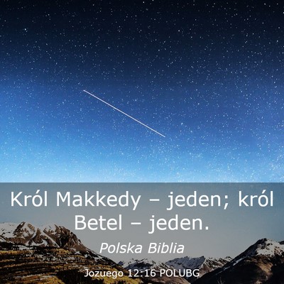 Picture 03 - Jozuego 12:16 POLUBG - Król Makkedy – jeden; król Betel – - Bible Verse Picture