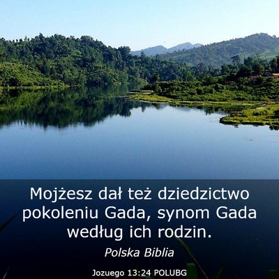 Picture 03 - Jozuego 13:24 POLUBG - Mojżesz dał też dziedzictwo pokoleniu Gada, - Bible Verse Picture