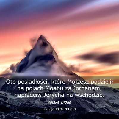 Picture 03 - Jozuego 13:32 POLUBG - Oto posiadłości, które Mojżesz podzielił na - Bible Verse Picture