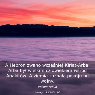 Picture 03 - Jozuego 14:15 POLUBG - A Hebron zwano wcześniej Kiriat-Arba. Arba był - Bible Verse Picture