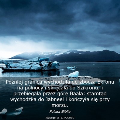Picture 03 - Jozuego 15:11 POLUBG - Później granica wychodziła do zbocza Ekronu na - Bible Verse Picture