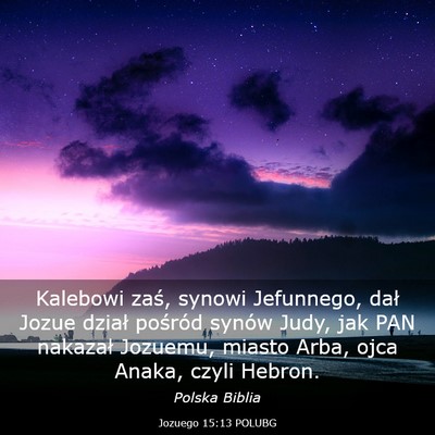 Picture 03 - Jozuego 15:13 POLUBG - Kalebowi zaś, synowi Jefunnego, dał Jozue - Bible Verse Picture