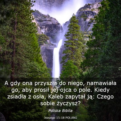 Picture 03 - Jozuego 15:18 POLUBG - A gdy ona przyszła do niego, namawiała go, aby - Bible Verse Picture
