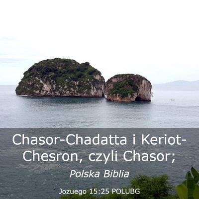 Picture 03 - Jozuego 15:25 POLUBG - Chasor-Chadatta i Keriot-Chesron, czyli - Bible Verse Picture