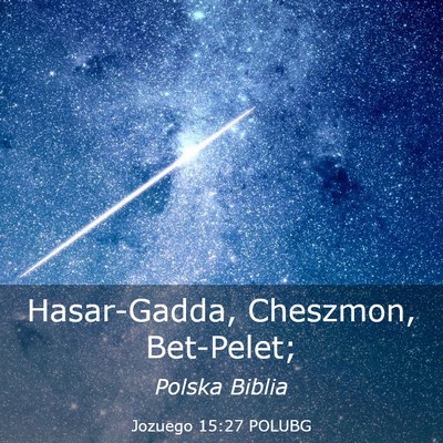 Picture 03 - Jozuego 15:27 POLUBG - Hasar-Gadda, Cheszmon, - Bible Verse Picture