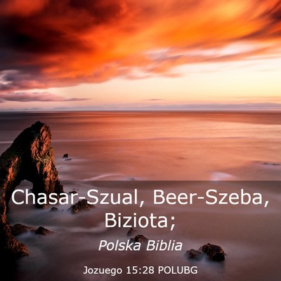 Picture 03 - Jozuego 15:28 POLUBG - Chasar-Szual, Beer-Szeba, - Bible Verse Picture