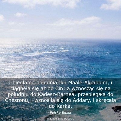 Picture 03 - Jozuego 15:3 POLUBG - I biegła od południa, ku Maale-Akrabbim, i - Bible Verse Picture