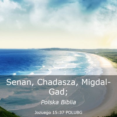 Picture 03 - Jozuego 15:37 POLUBG - Senan, Chadasza, - Bible Verse Picture