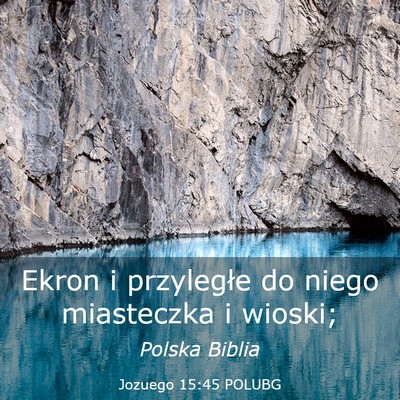 Picture 03 - Jozuego 15:45 POLUBG - Ekron i przyległe do niego miasteczka i - Bible Verse Picture