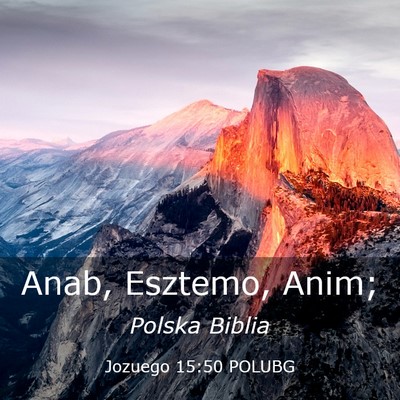 Picture 03 - Jozuego 15:50 POLUBG - Anab, Esztemo, - Bible Verse Picture
