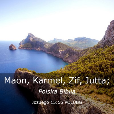 Picture 03 - Jozuego 15:55 POLUBG - Maon, Karmel, Zif, - Bible Verse Picture