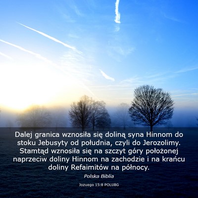 Picture 03 - Jozuego 15:8 POLUBG - Dalej granica wznosiła się doliną syna Hinnom - Bible Verse Picture