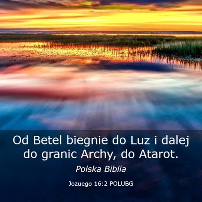 Picture 03 - Jozuego 16:2 POLUBG - Od Betel biegnie do Luz i dalej do granic Archy, - Bible Verse Picture