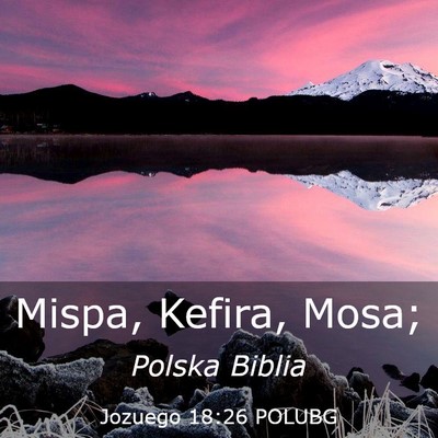 Picture 03 - Jozuego 18:26 POLUBG - Mispa, Kefira, - Bible Verse Picture