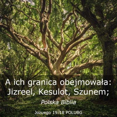 Picture 03 - Jozuego 19:18 POLUBG - A ich granica obejmowała: Jizreel, Kesulot, - Bible Verse Picture