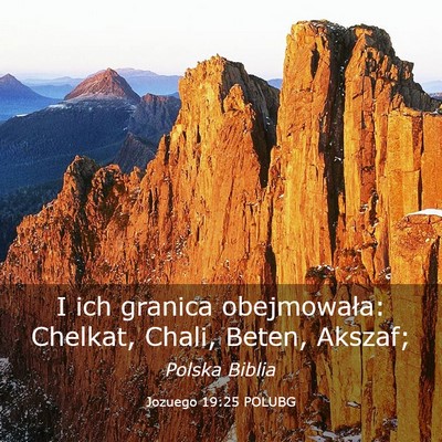 Picture 03 - Jozuego 19:25 POLUBG - I ich granica obejmowała: Chelkat, Chali, Beten, - Bible Verse Picture