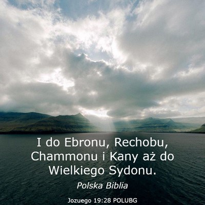 Picture 03 - Jozuego 19:28 POLUBG - I do Ebronu, Rechobu, Chammonu i Kany aż do - Bible Verse Picture