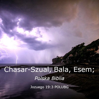 Picture 03 - Jozuego 19:3 POLUBG - Chasar-Szual, Bala, - Bible Verse Picture