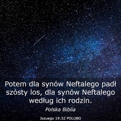 Picture 03 - Jozuego 19:32 POLUBG - Potem dla synów Neftalego padł szósty los, dla - Bible Verse Picture