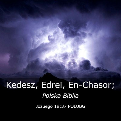 Picture 03 - Jozuego 19:37 POLUBG - Kedesz, Edrei, - Bible Verse Picture