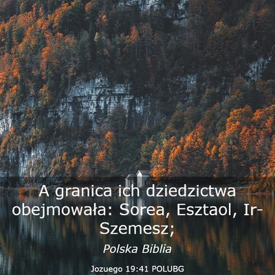Picture 03 - Jozuego 19:41 POLUBG - A granica ich dziedzictwa obejmowała: Sorea, - Bible Verse Picture
