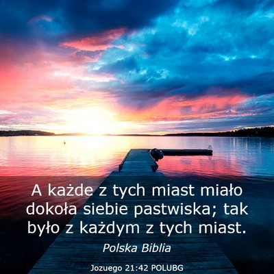 Picture 03 - Jozuego 21:42 POLUBG - A każde z tych miast miało dokoła siebie - Bible Verse Picture