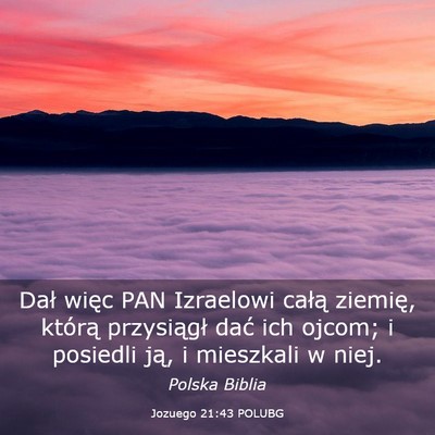 Picture 03 - Jozuego 21:43 POLUBG - Dał więc PAN Izraelowi całą ziemię, którą - Bible Verse Picture