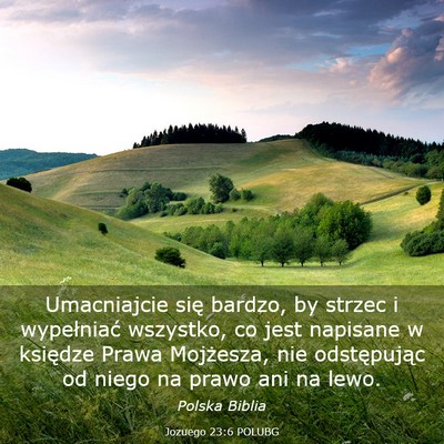 Picture 03 - Jozuego 23:6 POLUBG - Umacniajcie się bardzo, by strzec i wypełniać - Bible Verse Picture